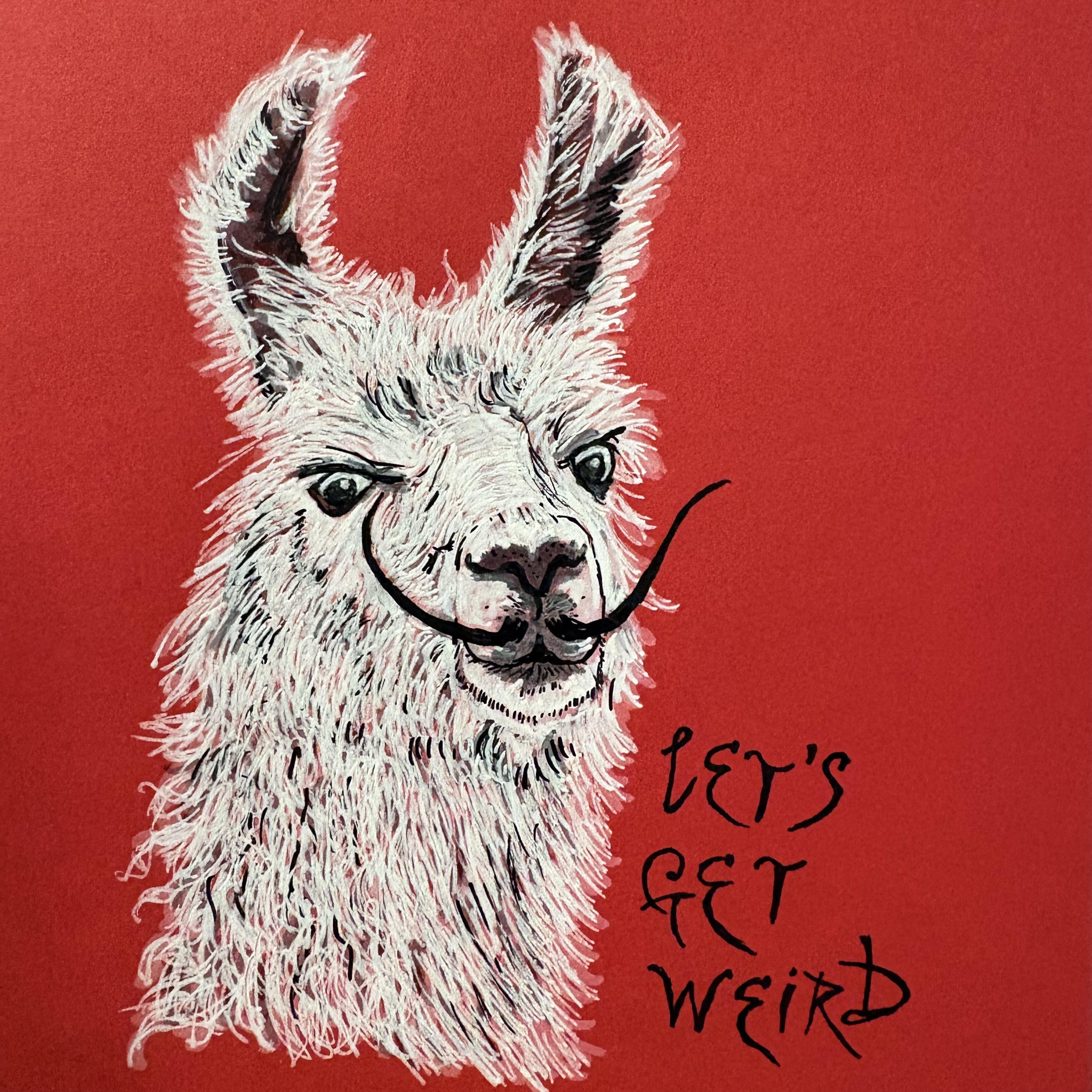 A mixed media illustration of a white llama that looks like Salvador Dali. The words let's get weird are next to him. The drawing is against a red background and was created with acrylic markers and ink.
