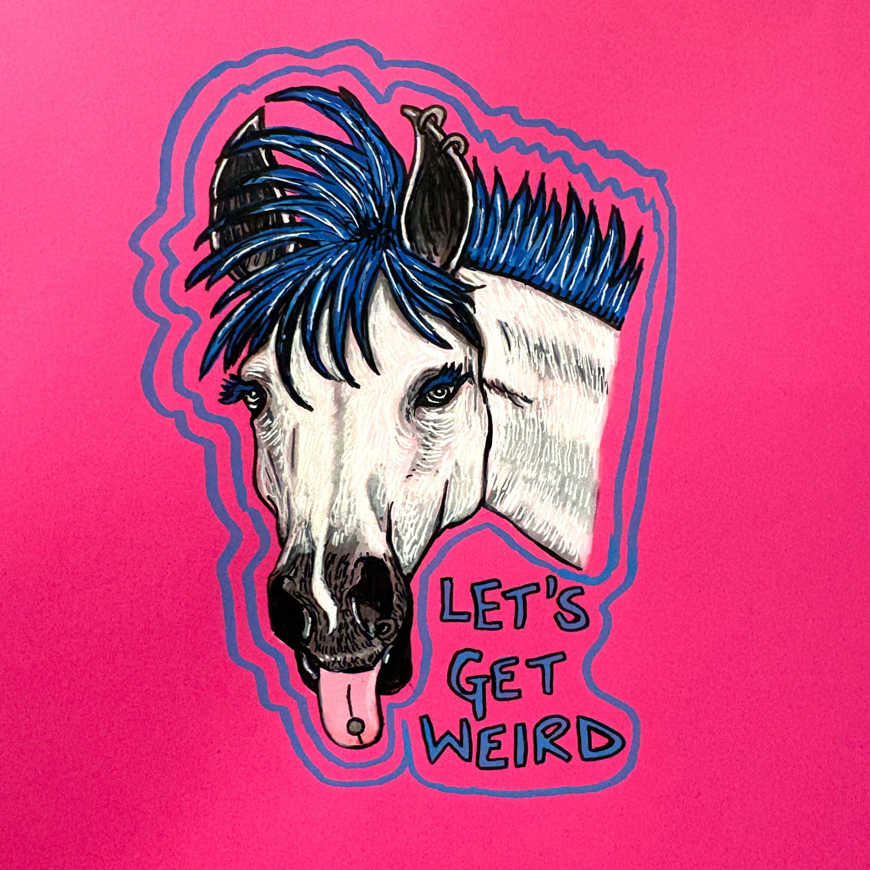 A mixed media illustration of a white punk horse with blue hair and piercings, they have their tongue sticking out with a tongue piercing. Next to them it says Let's Get Weird in blue against a hot pink background.