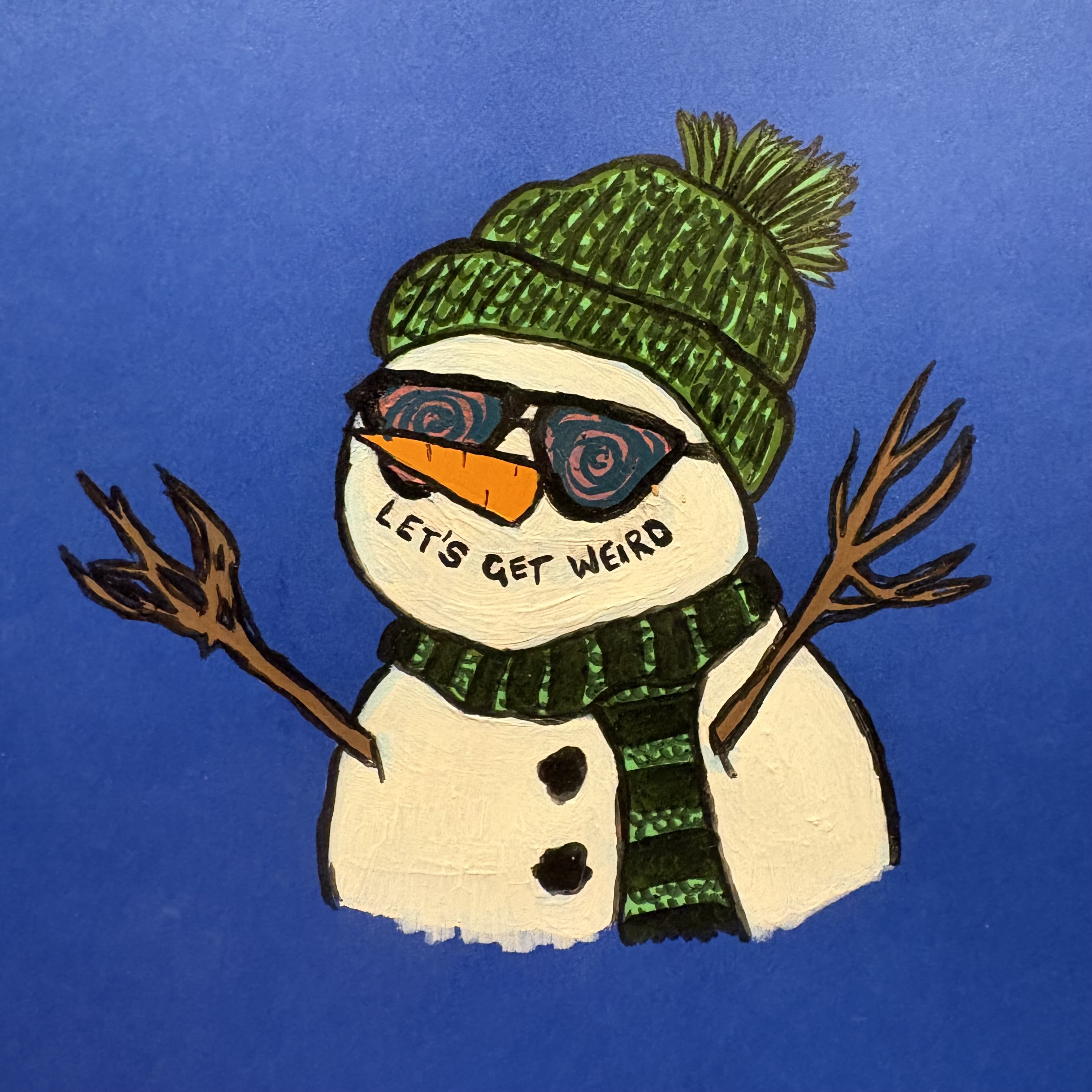 A mixed media illustration of a snowman wearing a green wool hat and black/green wool scarf, with sticks for arms and a carrot for a nose. His mouth says let's get weird in the form of a smile and he's wearing black-rimmed glasses with blue and pink swirls on the lenses. The snowman is against a dark blue background. Created with acrylic paint and ink.